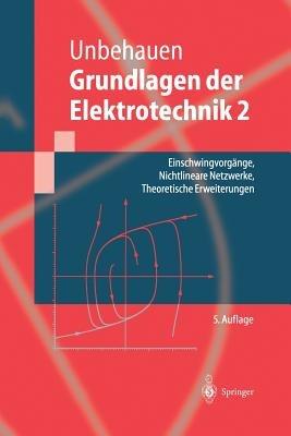Grundlagen der Elektrotechnik 2: Einschwingvorgänge, Nichtlineare Netzwerke, Theoretische Erweiterungen - Rolf Unbehauen - cover