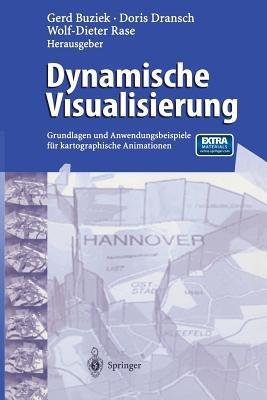 Dynamische Visualisierung: Grundlagen und Anwendungsbeispiele für kartographische Animationen - cover