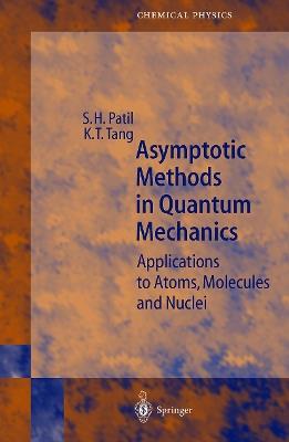 Asymptotic Methods in Quantum Mechanics: Application to Atoms, Molecules and Nuclei - S.H. Patil,K.T. Tang - cover