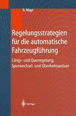 Regelungsstrategien für die automatische Fahrzeugführung: Längs- und Querregelung, Spurwechsel- und Überholmanöver - Robert Mayr - cover