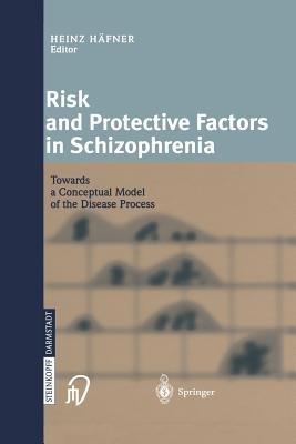 Risk and Protective Factors in Schizophrenia: Towards a Conceptual Model of the Disease Process - cover