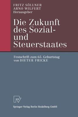Die Zukunft des Sozial- und Steuerstaates: Festschrift zum 65. Geburtstag von Dieter Fricke - cover