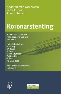 Koronarstenting: Werkstofftechnik, Pathomorphologie, Therapie - A. Machraoui,P. Grewe,A. Fischer - cover