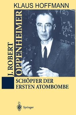 J. Robert Oppenheimer: Schöpfer der ersten Atombombe - Klaus Hoffmann - cover