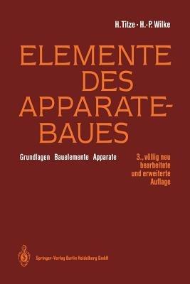 Elemente des Apparatebaues: Grundlagen — Bauelemente — Apparate - Hubert Titze,Hans-Peter Wilke - cover