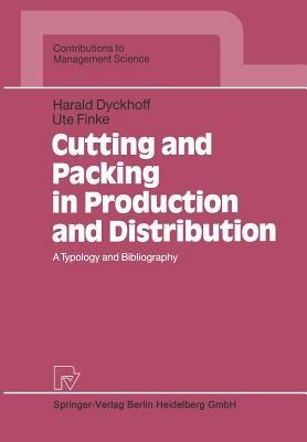 Cutting and Packing in Production and Distribution: A Typology and Bibliography - Harald Dyckhoff,Ute Finke - cover