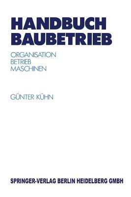 Handbuch Baubetrieb: Organisation — Betrieb — Maschinen - Günter Kühn - cover