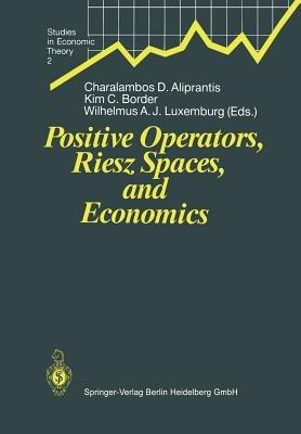 Positive Operators, Riesz Spaces, and Economics: Proceedings of a Conference at Caltech, Pasadena, California, April 16–20, 1990 - cover