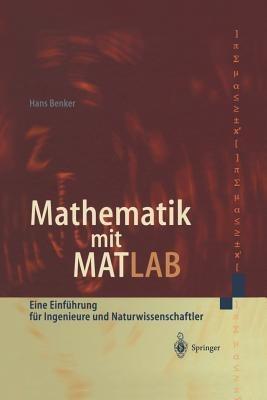 Mathematik mit MATLAB: Eine Einführung für Ingenieure und Naturwissenschaftler - Hans Benker - cover