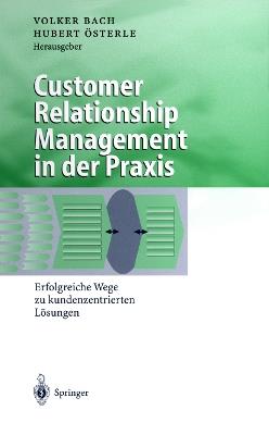 Customer Relationship Management in der Praxis: Erfolgreiche Wege zu kundenzentrierten Lösungen - cover