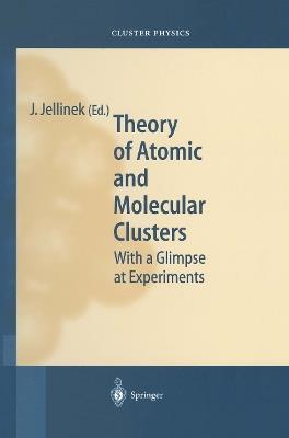 Theory of Atomic and Molecular Clusters: With a Glimpse at Experiments - cover