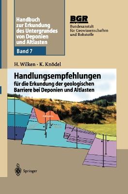 Handbuch zur Erkundung des Untergrundes von Deponien und Altlasten: Handlungsempfehlungen für die Erkundung der geologischen Barriere bei Deponien und Altlasten - Hildegard Wilken,Klaus Knödel - cover