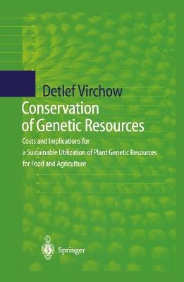Conservation of Genetic Resources: Costs and Implications for a Sustainable Utilization of Plant Genetic Resources for Food and Agriculture - Detlef Virchow - cover