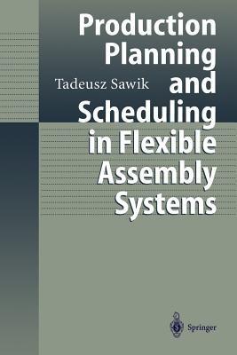 Production Planning and Scheduling in Flexible Assembly Systems - Tadeusz Sawik - cover