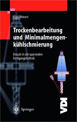 Trockenbearbeitung und Minimalmengenkühlschmierung: Einsatz in der spanenden Fertigungstechnik - Klaus Weinert - cover