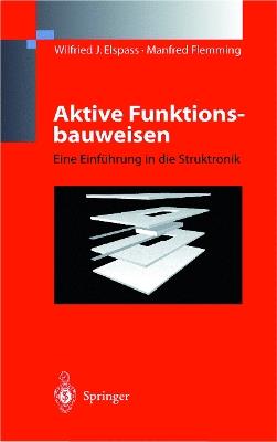 Aktive Funktionsbauweisen: Eine Einführung in die Struktronik - W.J. Elspass,Manfred Flemming - cover