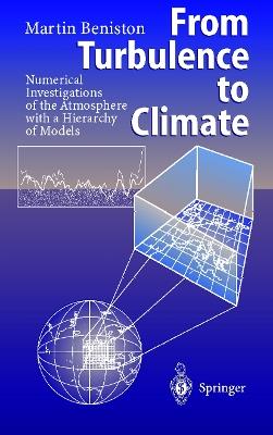 From Turbulence to Climate: Numerical Investigations of the Atmosphere with a Hierarchy of Models - Martin Beniston - cover