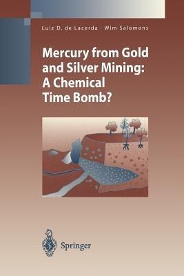 Mercury from Gold and Silver Mining: A Chemical Time Bomb? - Luiz D.de Lacerda,Wim Salomons - cover