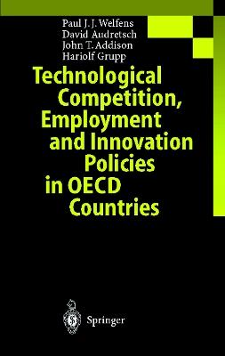 Technological Competition, Employment and Innovation Policies in OECD Countries - Paul J.J. Welfens,David B. Audretsch,John T. Addison - cover