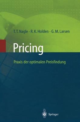 Pricing — Praxis der optimalen Preisfindung - Thomas T. Nagle,Reed K. Holden,Georg M. Larsen - cover