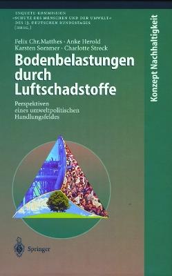 Bodenbelastungen durch Luftschadstoffe: Perspektiven eines umweltpolitischen Handlungsfeldes - Felix C. Matthes,Anke Herold,Karsten Sommer - cover