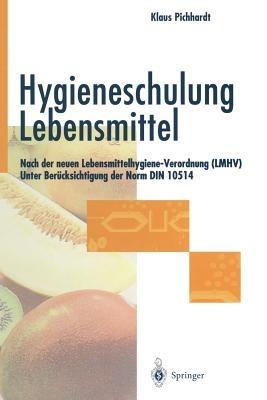 Hygieneschulung Lebensmittel: Nach der neuen Lebensmittelhygiene-Verordnung (LMHV) Unter Berücksichtigung der Norm DIN 10514 - Klaus Pichhardt - cover