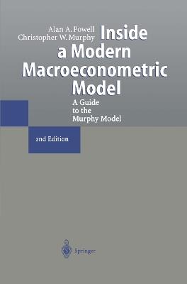 Inside a Modern Macroeconometric Model: A Guide to the Murphy Model - Alan A. Powell,Christopher W. Murphy - cover