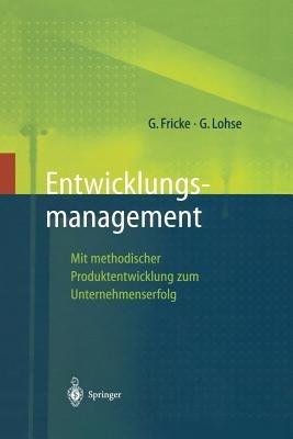 Entwicklungsmanagement: Mit methodischer Produktentwicklung zum Unternehmenserfolg - Gerd Fricke,Georg Lohse - cover