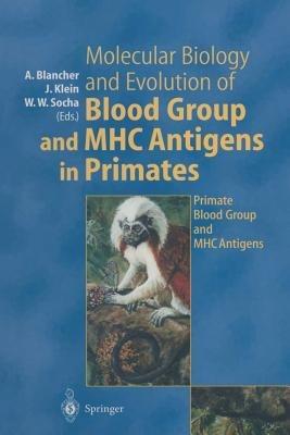 Molecular Biology and Evolution of Blood Group and MHC Antigens in Primates - cover