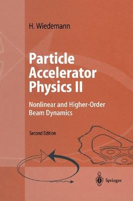 Particle Accelerator Physics II: Nonlinear and Higher-Order Beam Dynamics - H. Wiedemann - cover