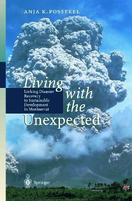 Living with the Unexpected: Linking Disaster Recovery to Sustainable Development in Montserrat - Anja Possekel - cover