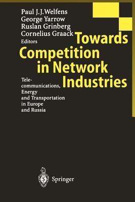 Towards Competition in Network Industries: Telecommunications, Energy and Transportation in Europe and Russia - cover