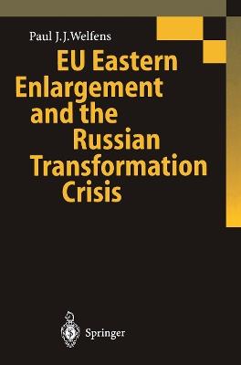 EU Eastern Enlargement and the Russian Transformation Crisis - Paul J.J. Welfens - cover