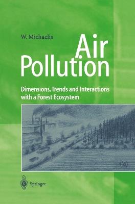 Air Pollution: Dimensions, Trends and Interactions with a Forest Ecosystem - Walfried Michaelis - cover