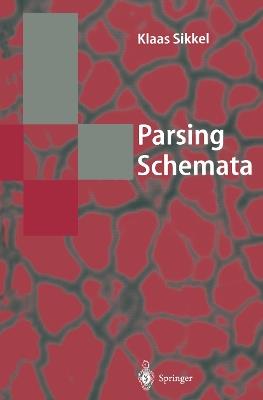 Parsing Schemata: A Framework for Specification and Analysis of Parsing Algorithms - Klaas Sikkel - cover