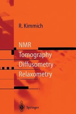 NMR: Tomography, Diffusometry, Relaxometry - Rainer Kimmich - cover