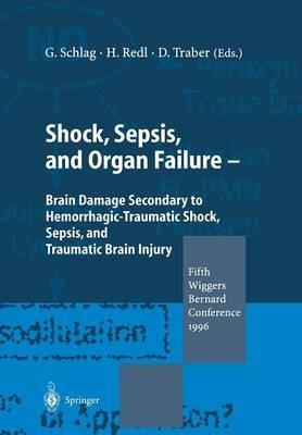 Shock, Sepsis, and Organ Failure: Brain Damage Secondary to Hemorrhagic-Traumatic Shock, Sepsis, and Traumatic Brain Injury. Fifth Wiggers Bernard Conference 1996 - cover