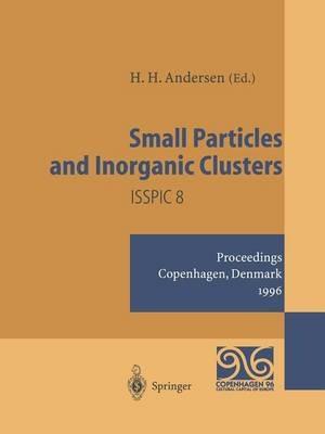 Small Particles and Inorganic Clusters: Proceedings of the Eighth International Symposium on Small Particles and Inorganic Clusters · ISSPIC 8 Copenhagen, Denmark, 1–6 July 1996 - cover