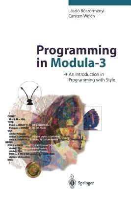 Programming in Modula-3: An Introduction in Programming with Style - Laszlo Böszörmenyi,Carsten Weich - cover