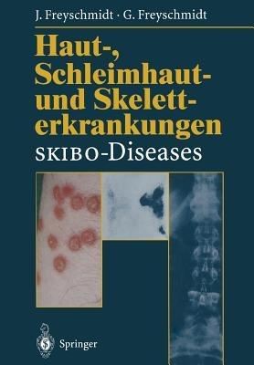 Haut-, Schleimhaut- und Skeletterkrankungen SKIBO-Diseases: Eine dermatologische-klinisch-radiologische Synopse - Jürgen Freyschmidt,Gisela Freyschmidt - cover