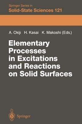 Elementary Processes in Excitations and Reactions on Solid Surfaces: Proceedings of the 18th Taniguchi Symposium Kashikojima, Japan, January 22–27, 1996 - cover