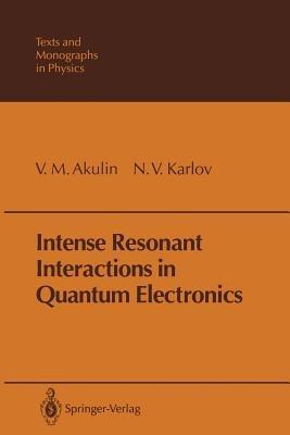 Intense Resonant Interactions in Quantum Electronics - V.M. Akulin,N.V. Karlov - cover