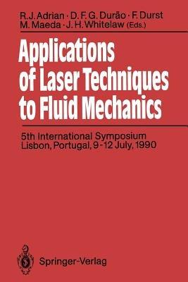 Applications of Laser Techniques to Fluid Mechanics: 5th International Symposium Lisbon, Portugal, 9-12 July, 1990 - cover