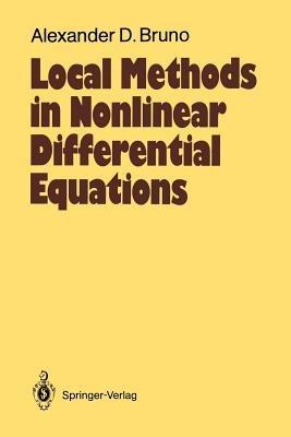 Local Methods in Nonlinear Differential Equations: Part I The Local Method of Nonlinear Analysis of Differential Equations Part II The Sets of Analyticity of a Normalizing Transformation - Alexander D. Bruno - cover