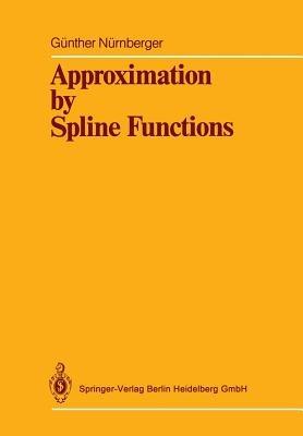Approximation by Spline Functions - Günther Nürnberger - cover