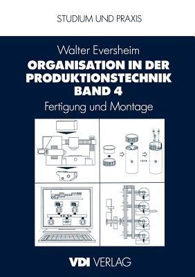 Organisation in der Produktionstechnik Band 4: Fertigung und Montage - Walter Eversheim - cover