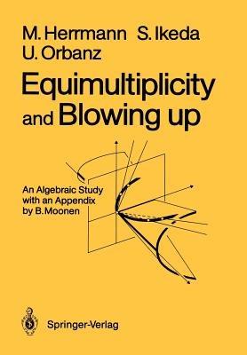 Equimultiplicity and Blowing Up: An Algebraic Study - Manfred Herrmann,Shin Ikeda,Ulrich Orbanz - cover