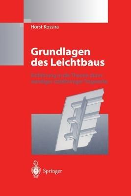 Grundlagen des Leichtbaus: Einführung in die Theorie dünnwandiger stabförmiger Tragwerke - Horst Kossira - cover