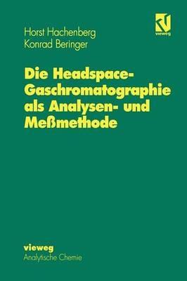 Die Headspace-Gaschromatographie als Analysen- und Meßmethode - Horst Hachenberg,Konrad Beringer - cover
