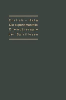 Die experimentelle Chemotherapie der Spirillosen: (Syphilis, Rückfallfieber, Hühnerspirillose, Frambösie) - Paul Ehrlich,Sachario Hafa - cover